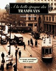 Cover of: A la belle époque des tramways: un voyage nostalgique dans le passé