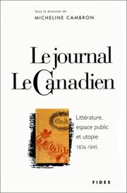 Cover of: Le journal Le Canadien: littérature, espace public et utopie, 1836-1845