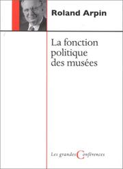 La fonction politique des musées by Roland Arpin