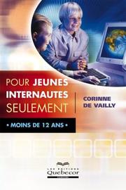 Cover of: Pour jeunes internautes seulement, moins de 12 ans by Corinne de Vailly