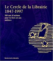 Cover of: Le Cercle de la librairie, 1847-1997 by Exposition "Le Cercle de la librairie 1847-1997" (1997 Paris, France)