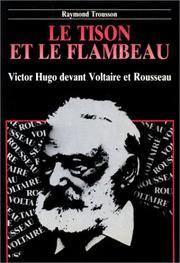 Cover of: Le tison et le flambeau: Victor Hugo devant Voltaire et Rousseau