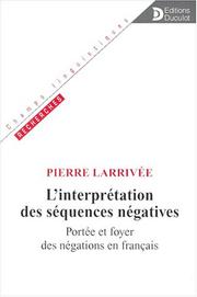 Cover of: L' interprétation des séquences négatives: portée et foyer des négations en français