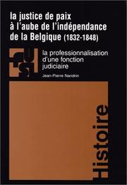 Cover of: La justice de paix à l'aube de l'indépendance de la Belgique, 1832-1848: la professionnalisation d'une fonction judiciaire