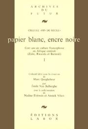 Cover of: Papier blanc, encre noire: cent ans de culture francophone en Afrique centrale : Zaïre, Rwanda et Burundi