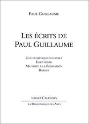 Cover of: Les écrits de Paul Guillaume: Une esthétique nouvelle, L'art nègre, Ma visite à la fondation Barnes