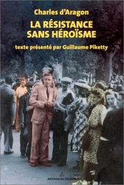 Cover of: La Résistance sans héroïsme by Charles d' Aragon, Guillaume Piketty