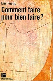 Cover of: Comment faire pour bien faire? by Eric Fuchs, Eric Fuchs