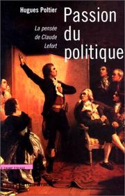 Cover of: Passion du politique: la pensée de Claude Lefort