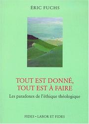 Cover of: Tout est donné, tout est à faire: les paradoxes de l'éthique théologique