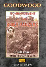 Cover of: Goodwood: bombardement géant anti-panzers : 1000 chars attaquent à l'est de Caen
