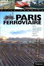 Cover of: Paris ferroviaire: gares, lignes oubliées, trains célèbres, curiosités, dépôts, matériels