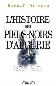 Cover of: L' histoire des Pieds-Noirs d'Algérie, 1830-1962