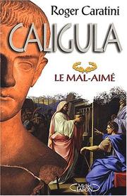 Cover of: Caligula, le mal-aimé by Roger Caratini