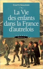 Cover of: La vie des enfants dans la France d'autrefois by Colette Guillemard