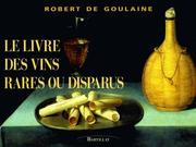 Cover of: Le livre des vins rares ou disparus by Goulaine