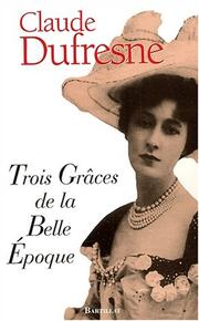 Cover of: Trois grâces de la Belle Epoque by Claude Dufresne