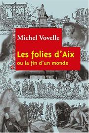 Les folies d'Aix, ou, La fin d'un monde by Michel Vovelle