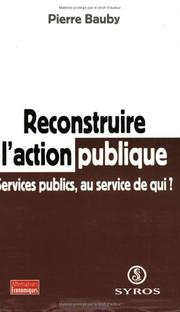 Cover of: Reconstruire l'action publique: services publics, au service de qui?