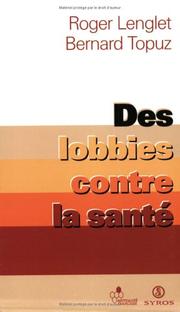 Cover of: Des lobbies contre la santé by Roger Lenglet, Bernard Topuz