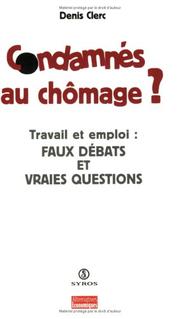 Cover of: Condamnés au chômage: travail et emploi, faux débats et vraies questions