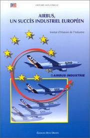 Cover of: Airbus, un succès industriel européen: industrie française et coopération européenne, 1965-1972