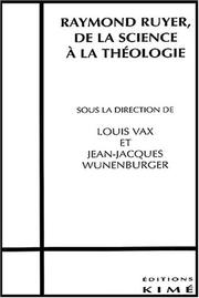 Cover of: Raymond Ruyer, de la science à la théologie by sous la direction de Louis Vax et Jean-Jacques Wunenburger.