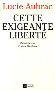 Cover of: Cette exigeante liberte by Lucie Aubrac
