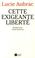 Cover of: Cette exigeante liberte