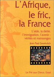Cover of: L' Afrique, le fric, la France: l'aide, la dette, l'immigration, l'avenir : vérités et mensonges