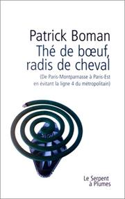 Cover of: Thé de boeuf, radis de cheval: de Paris-Montparnasse à Paris-Est en évitant la ligne 4 du métropolitain : journal de voyage