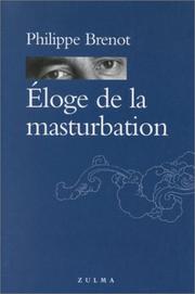 Cover of: Eloge de la masturbation by Philippe Brenot