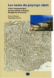 Cover of: Les noms du paysage alpin: atlas toponymique Savoie, Vallée d'Aoste, Dauphiné, Provence