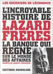 Cover of: L' incroyable histoire de Lazard Frères, la banque qui règne sur le monde des affaires by Laurent Chemineau, Laurent Chemineau