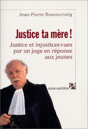Cover of: Justice ta mère!: justice et injustices vues par un juge en réponse aux jeunes