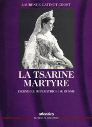Cover of: La tsarine martyre: la dernière impératrice de Russie