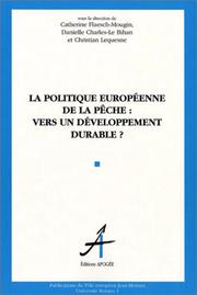 Cover of: La politique européenne de la pêche by sous la direction de Catherine Flaesch-Mougin, Danielle Charles-Le Bihan et Christian Lequesne ; préface de Louis Le Pensec.