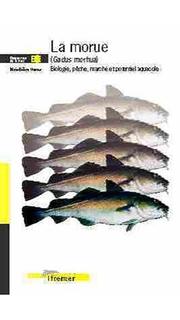 Cover of: La morue (Gadus morhua): biologie, pêche, marché et potentiel aquacole