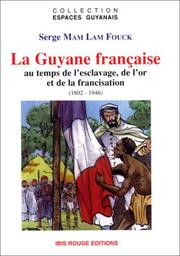 Cover of: La Guyane française au temps de l'esclavage, de l'or et de la francisation, 1802-1946
