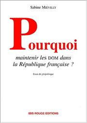 Cover of: Pourquoi maintenir les DOM dans la République française?: analyse géopolitique à partir du cas guyanais