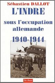Cover of: L' Indre sous l'Occupation allemande (1940-1944): les Allemands dans le Département de l'Indre