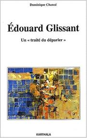 Cover of: Edouard Glissant, un "traité du déparler" by Dominique Chancé