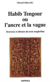 Cover of: Habib Tengour, ou, L'ancre et la vague by éd. Mourad Yelles.