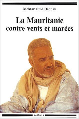 La Mauritanie contre vents et marées by Mokhtar Ould Daddah