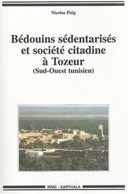 Cover of: Bédouins sédentarisés et société citadine à Tozeur (sud-ouest tunisien)