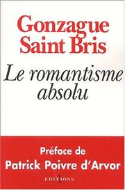 Cover of: Le Romantisme absolu by Gonzague Saint Bris