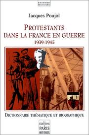 Cover of: Protestants dans la France en guerre, 1939-1945. dictionnaire thématique et biographique by Jacques Poujol
