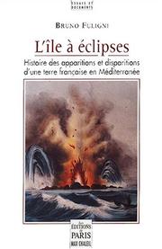 Cover of: L' île à éclipses: histoire des apparitions et disparitions d'une terre française en Méditerranée