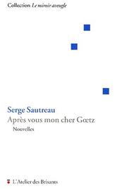 Cover of: Après vous mon cher Goetz by Serge Sautreau
