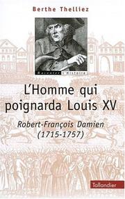 Cover of: L' homme qui poignarda Louis XV by Berthe Thelliez, Berthe Thelliez